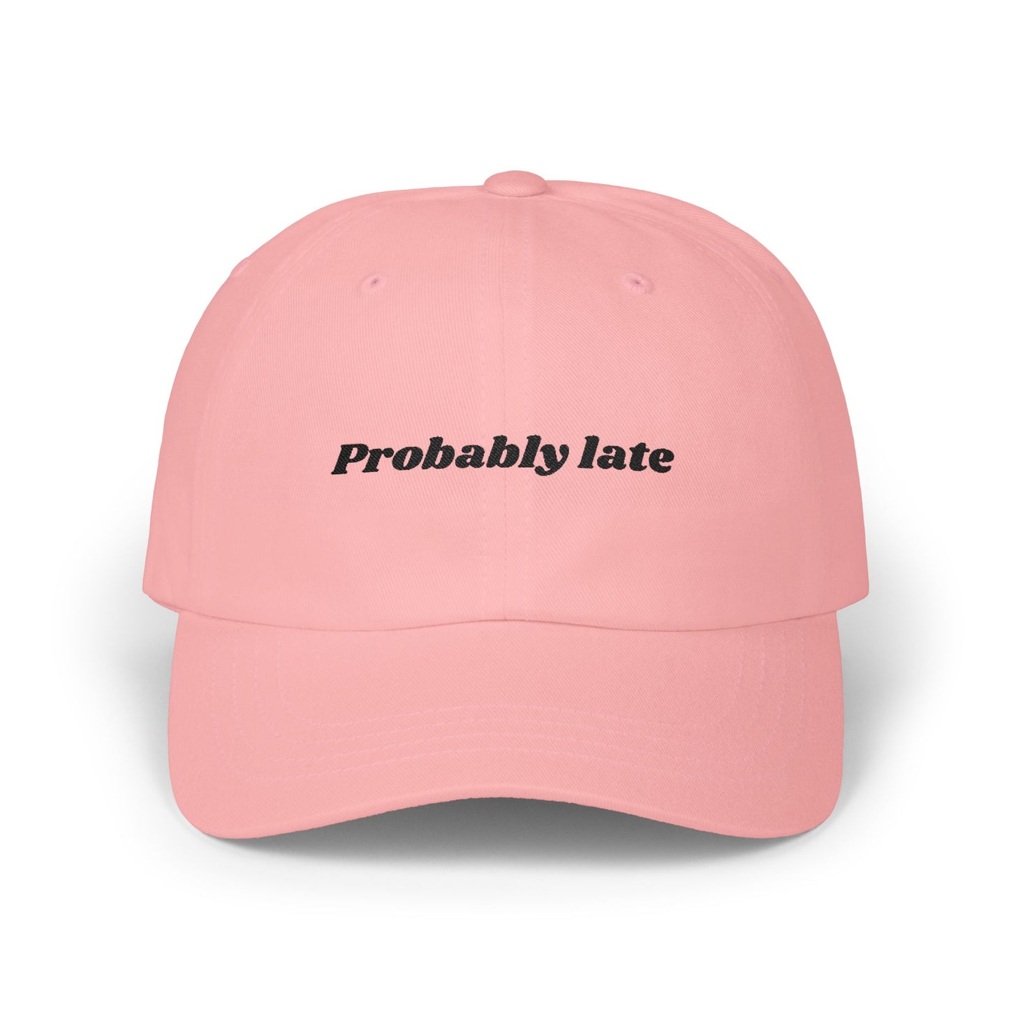 Probably Late embroidered Dad Cap | White baseball hat, sarcastic text