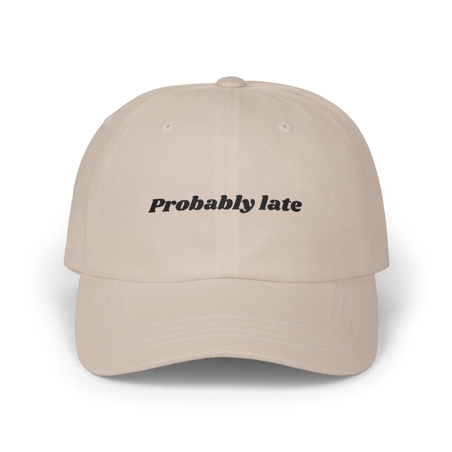 Probably Late embroidered Dad Cap | White baseball hat, sarcastic text
