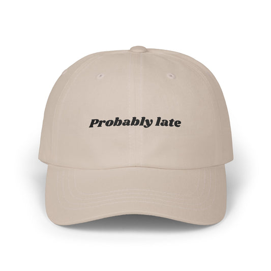 Probably Late embroidered Dad Cap | White baseball hat, sarcastic text