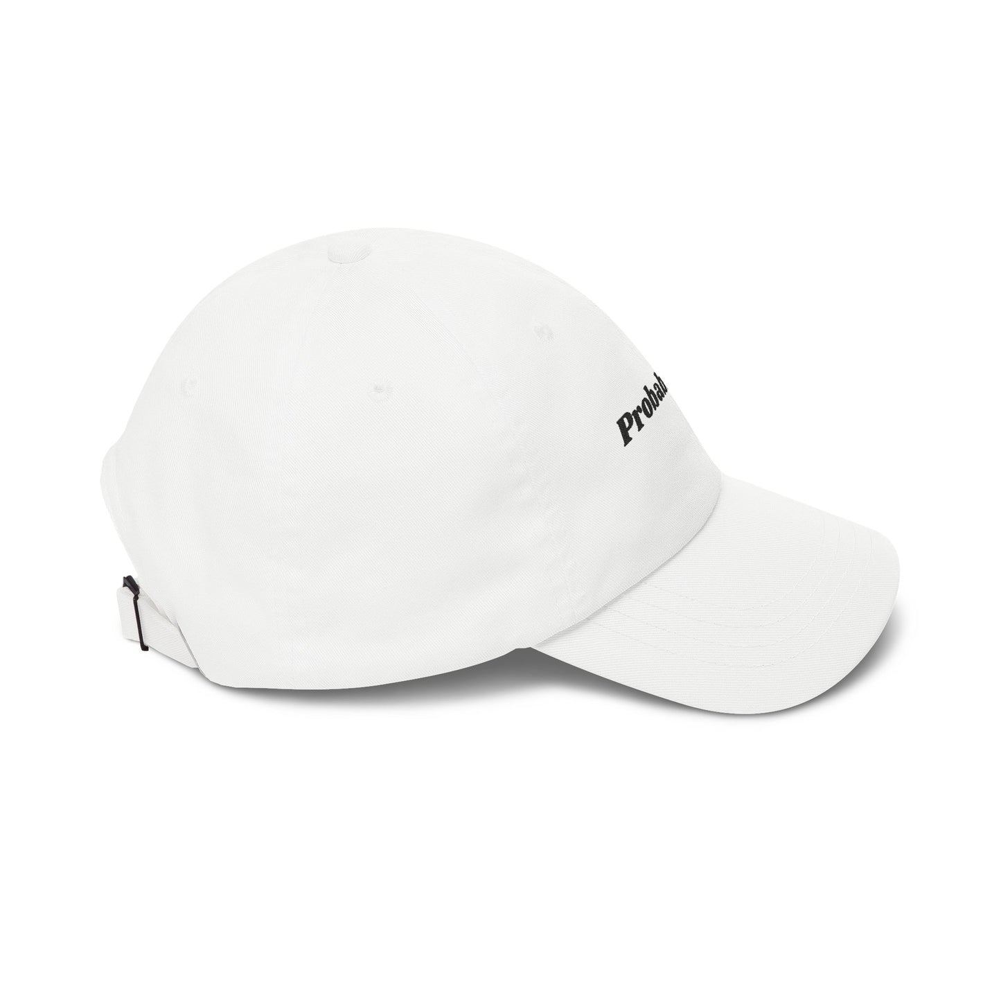 Probably Late embroidered Dad Cap | White baseball hat, sarcastic text