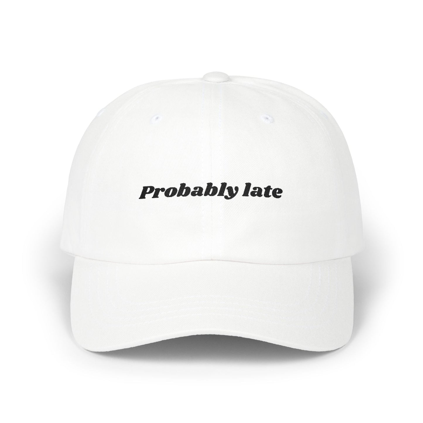 Probably Late embroidered Dad Cap | White baseball hat, sarcastic text